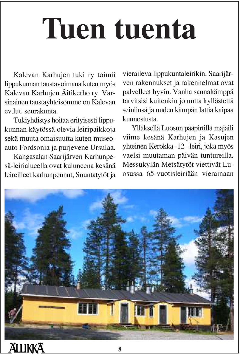 Kangasalan Saarijärven Karhunpesä-leirialueella ovat kuluneena kesänä leireilleet karhunpennut, Suuntatytöt ja vieraileva lippukuntaleirikin.