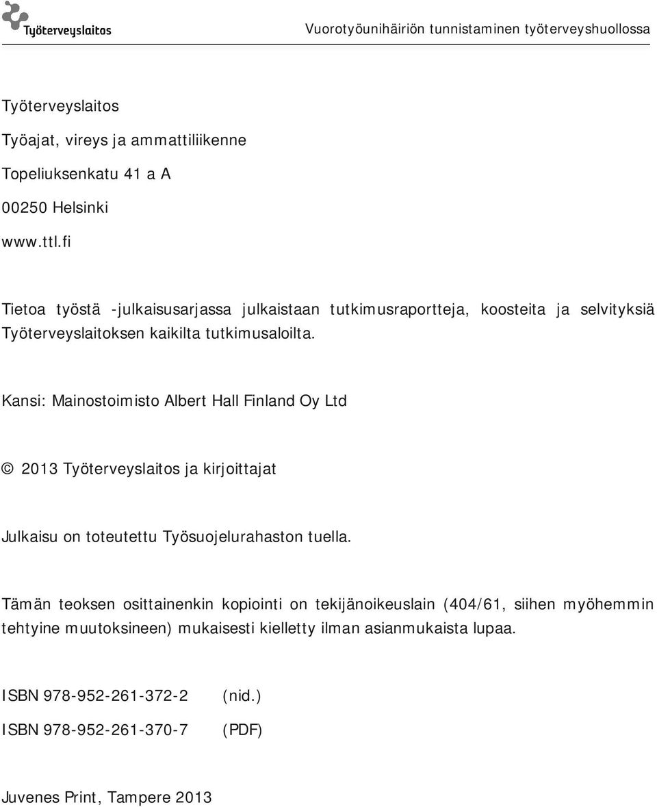 Kansi: Mainostoimisto Albert Hall Finland Oy Ltd 2013 Työterveyslaitos ja kirjoittajat Julkaisu on toteutettu Työsuojelurahaston tuella.