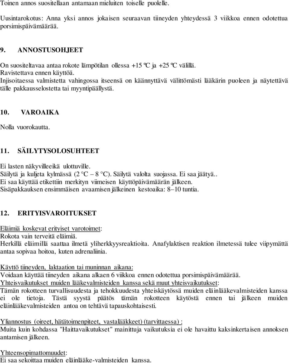 Injisoitaessa valmistetta vahingossa itseensä on käännyttävä välittömästi lääkärin puoleen ja näytettävä tälle pakkausselostetta tai myyntipäällystä. 10. VAROAIKA Nolla vuorokautta. 11.