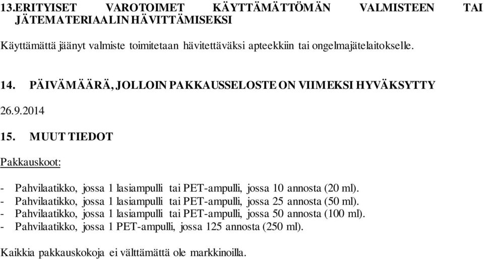 MUUT TIEDOT Pakkauskoot: - Pahvilaatikko, jossa 1 lasiampulli tai PET-ampulli, jossa 10 annosta (20 ml).