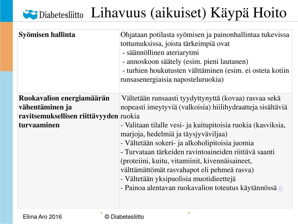 ei osteta kotiin runsasenergiaisia naposteluruokia) Ruokavalion energiamäärän vähentäminen ja ravitsemuksellisen riittävyyden turvaaminen - Vältetään runsaasti tyydyttynyttä (kovaa) rasvaa sekä