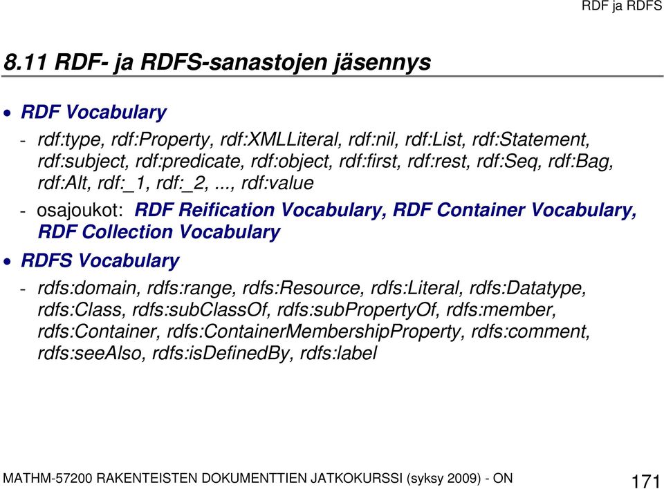 .., rdf:value - osajoukot: RDF Reification Vocabulary, RDF Container Vocabulary, RDF Collection Vocabulary RDFS Vocabulary - rdfs:domain, rdfs:range,
