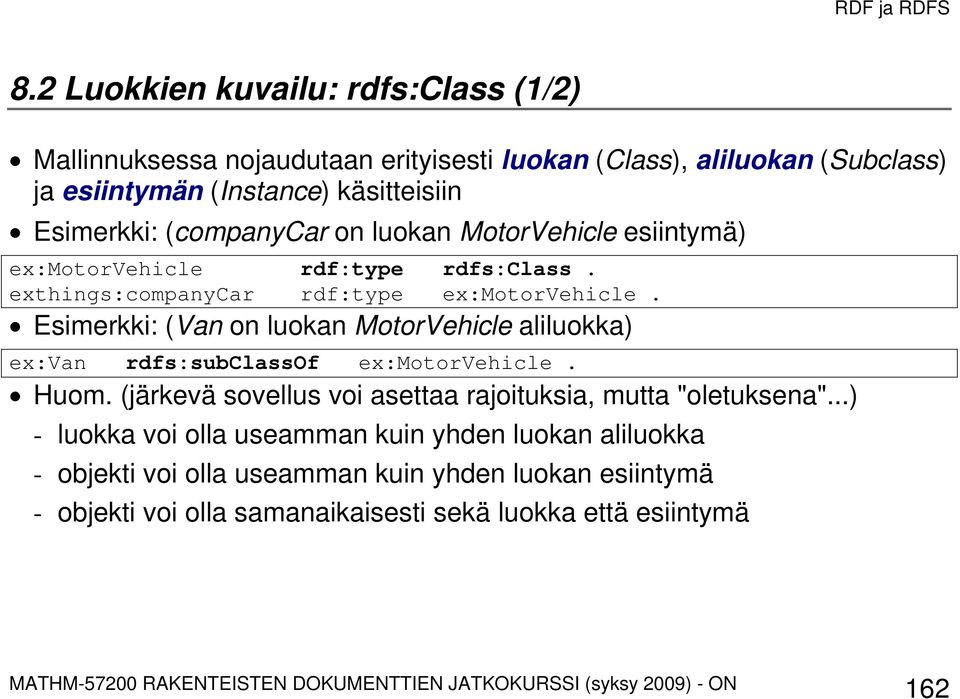 Esimerkki: (Van on luokan MotorVehicle aliluokka) ex:van rdfs:subclassof ex:motorvehicle. Huom. (järkevä sovellus voi asettaa rajoituksia, mutta "oletuksena".