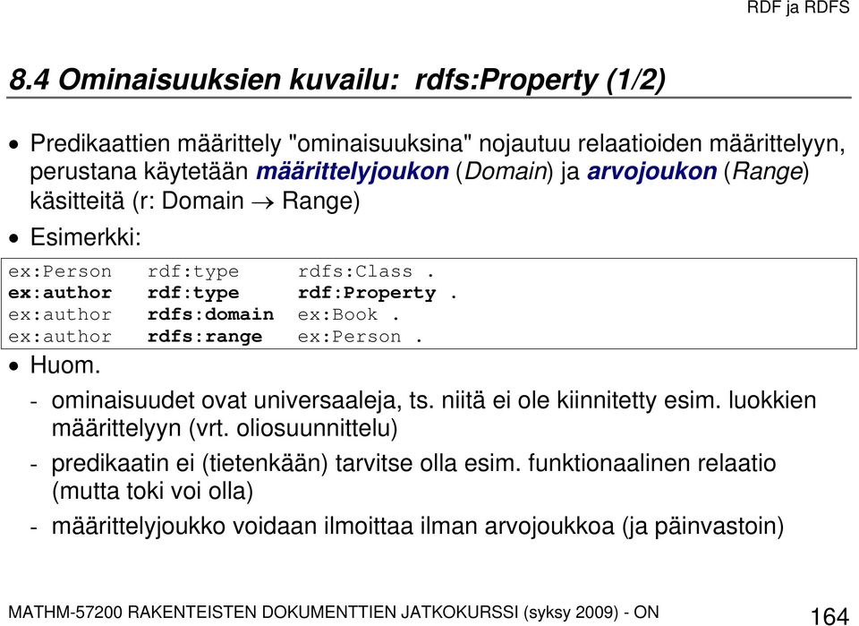 ex:author rdfs:domain ex:book. ex:author rdfs:range ex:person. Huom. - ominaisuudet ovat universaaleja, ts. niitä ei ole kiinnitetty esim.