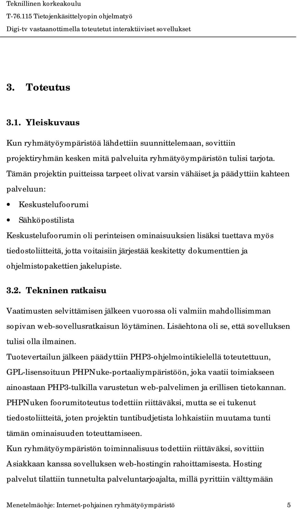 tiedostoliitteitä, jotta voitaisiin järjestää keskitetty dokumenttien ja ohjelmistopakettien jakelupiste. 3.2.