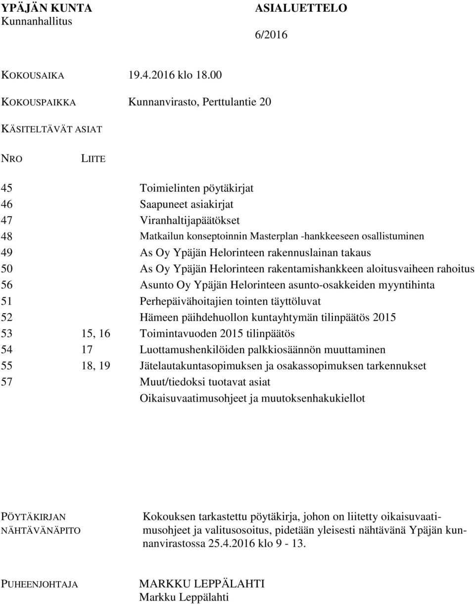 -hankkeeseen osallistuminen 49 As Oy Ypäjän Helorinteen rakennuslainan takaus 50 As Oy Ypäjän Helorinteen rakentamishankkeen aloitusvaiheen rahoitus 56 Asunto Oy Ypäjän Helorinteen asunto-osakkeiden