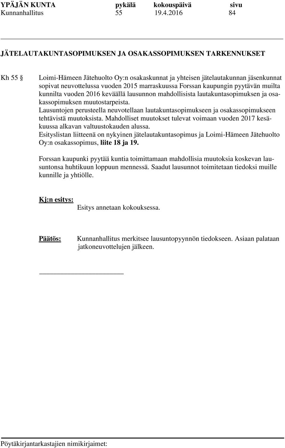 marraskuussa Forssan kaupungin pyytävän muilta kunnilta vuoden 2016 keväällä lausunnon mahdollisista lautakuntasopimuksen ja osakassopimuksen muutostarpeista.
