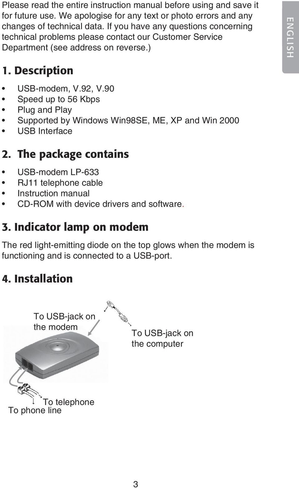 90 Speed up to 56 Kbps Plug and Play Supported by Windows Win98SE, ME, XP and Win 2000 USB Interface ENGLISH 2.