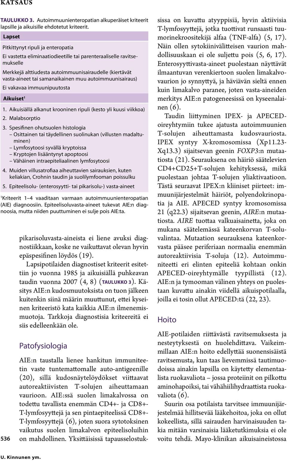 muu autoimmuunisairaus) Ei vakavaa immuunipuutosta Aikuiset 1 1. Aikuisiällä alkanut krooninen ripuli (kesto yli kuusi viikkoa) 2. Malabsorptio 3.