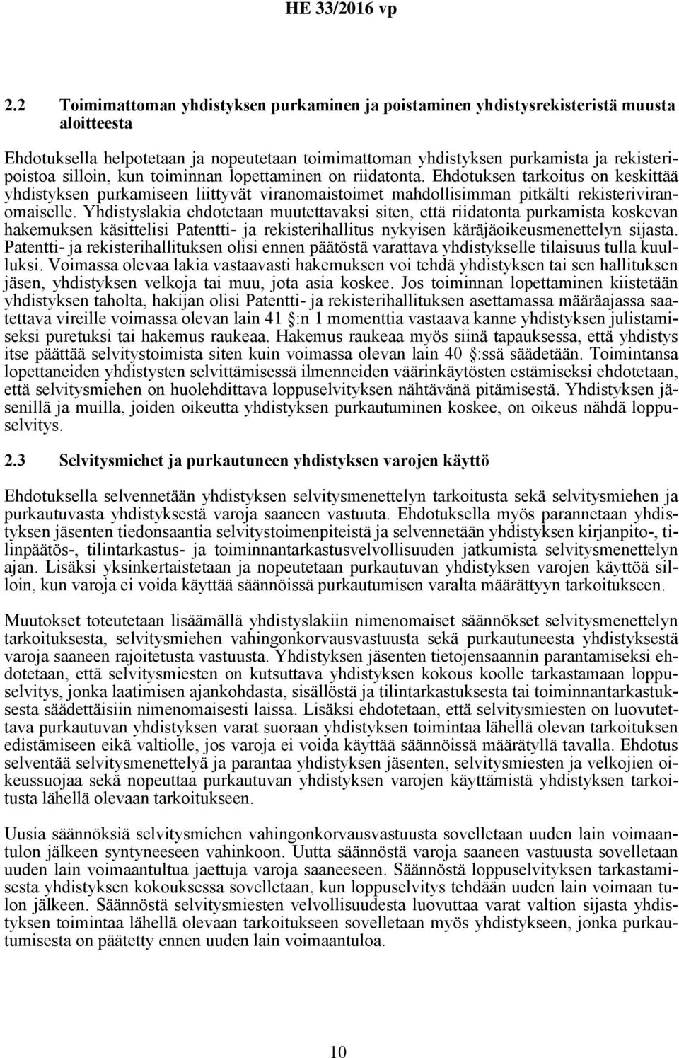 Yhdistyslakia ehdotetaan muutettavaksi siten, että riidatonta purkamista koskevan hakemuksen käsittelisi Patentti- ja rekisterihallitus nykyisen käräjäoikeusmenettelyn sijasta.