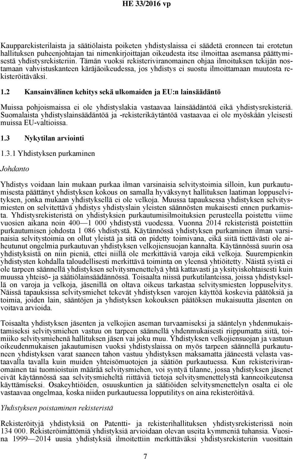 2 Kansainvälinen kehitys sekä ulkomaiden ja EU:n lainsäädäntö Muissa pohjoismaissa ei ole yhdistyslakia vastaavaa lainsäädäntöä eikä yhdistysrekisteriä.