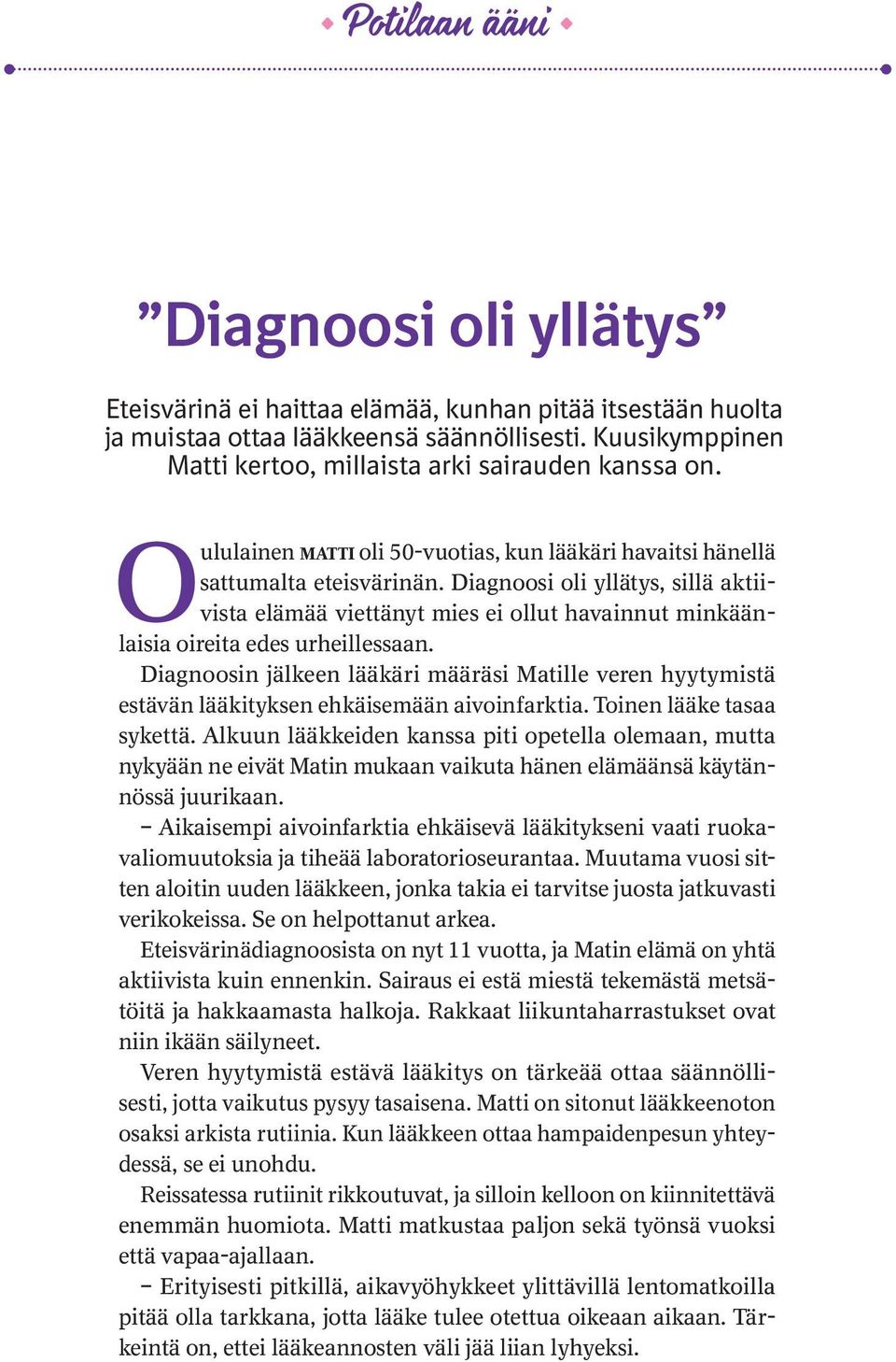 Diagnoosi oli yllätys, sillä aktiivista elämää viettänyt mies ei ollut havainnut minkäänlaisia oireita edes urheillessaan.