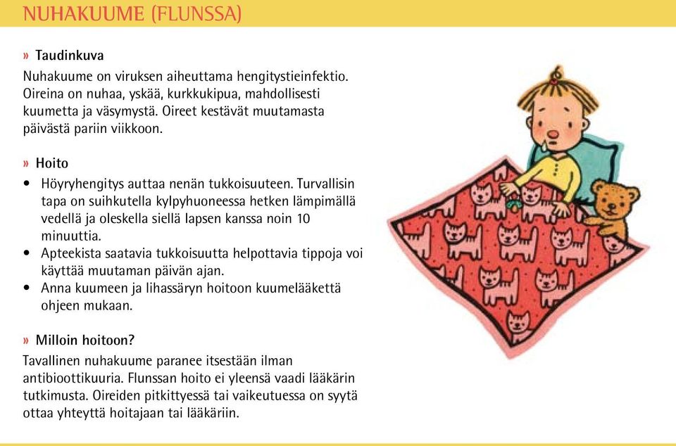 Turvallisin tapa on suihkutella kylpyhuoneessa hetken lämpimällä vedellä ja oleskella siellä lapsen kanssa noin 10 minuuttia.