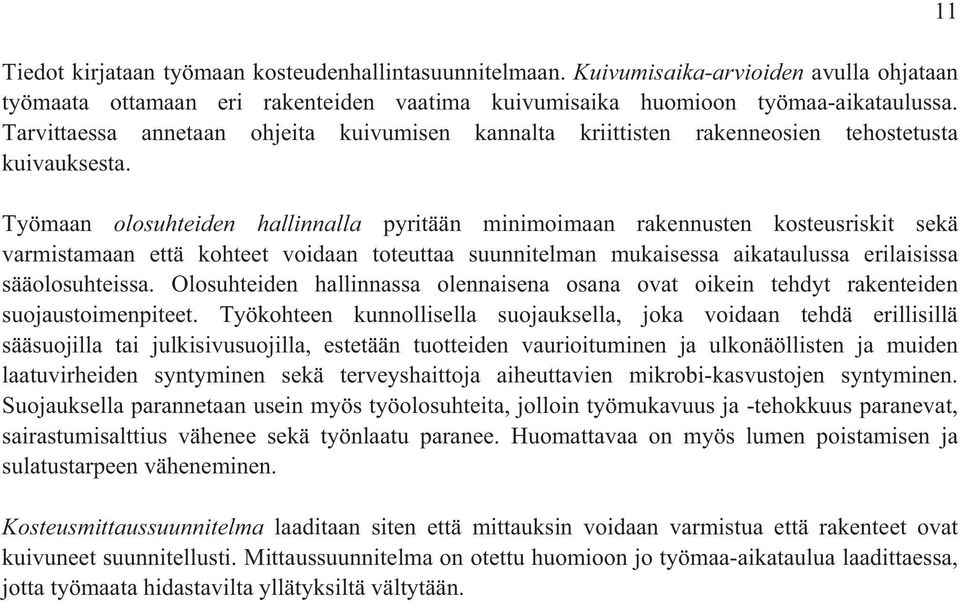 Työmaan olosuhteiden hallinnalla pyritään minimoimaan rakennusten kosteusriskit sekä varmistamaan että kohteet voidaan toteuttaa suunnitelman mukaisessa aikataulussa erilaisissa sääolosuhteissa.