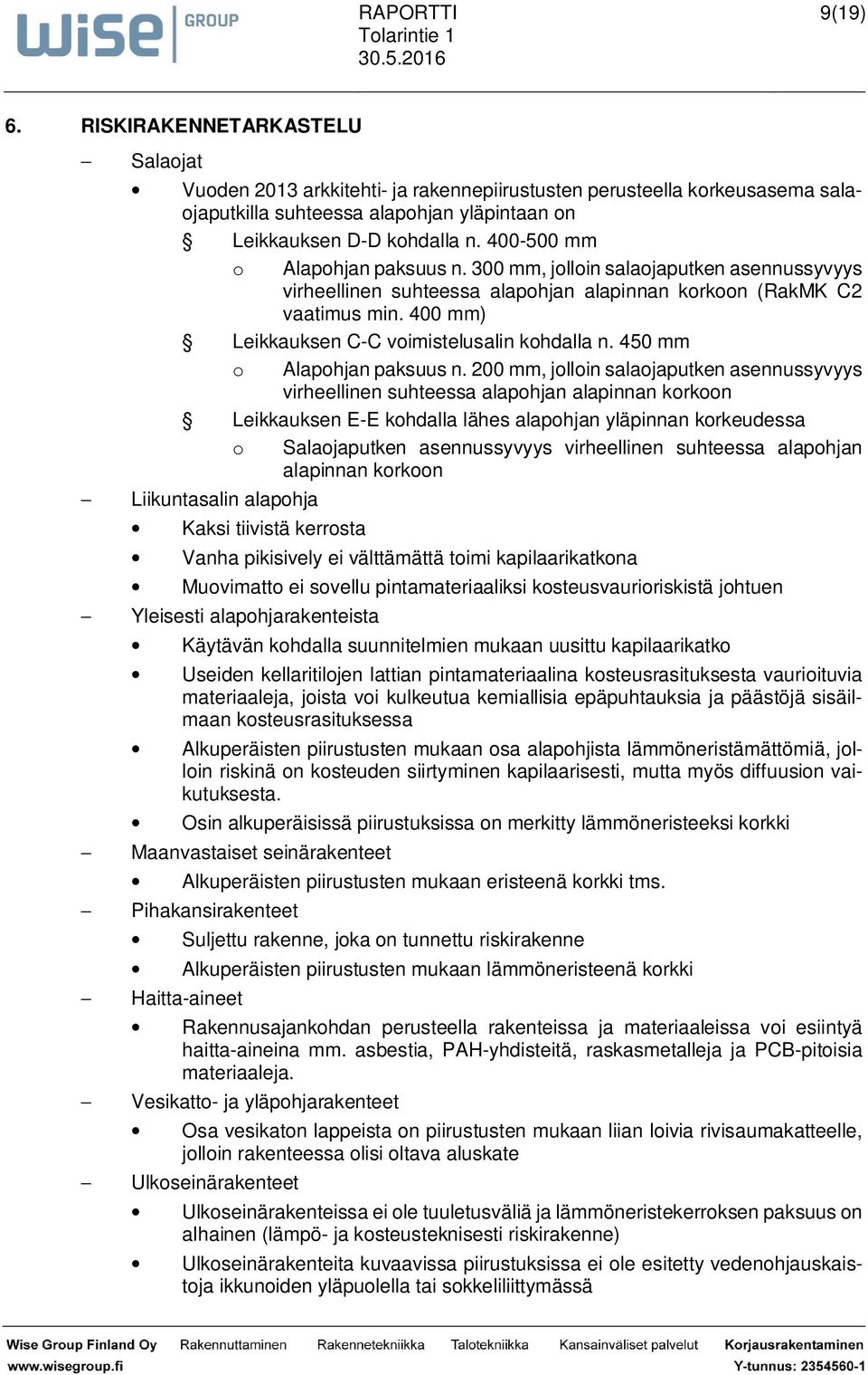 400 mm) Leikkauksen C-C voimistelusalin kohdalla n. 450 mm o Alapohjan paksuus n.