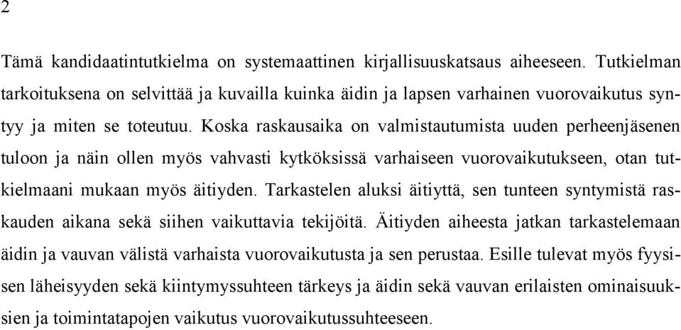 Koska raskausaika on valmistautumista uuden perheenjäsenen tuloon ja näin ollen myös vahvasti kytköksissä varhaiseen vuorovaikutukseen, otan tutkielmaani mukaan myös äitiyden.