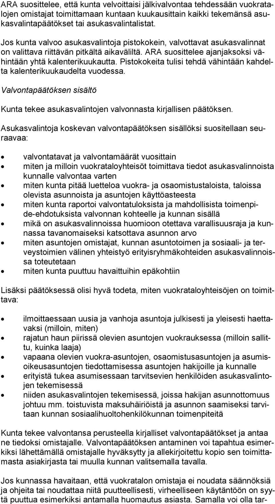 Pistokokeita tulisi tehdä vähintään kah delta ka len te ri kuu kau del ta vuodessa. Valvontapäätöksen sisältö Kunta tekee asukasvalintojen valvonnasta kirjallisen päätöksen.