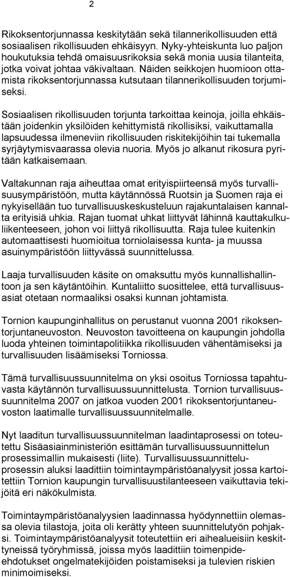 Näiden seikkojen huomioon ottamista rikoksentorjunnassa kutsutaan tilannerikollisuuden torjumiseksi.