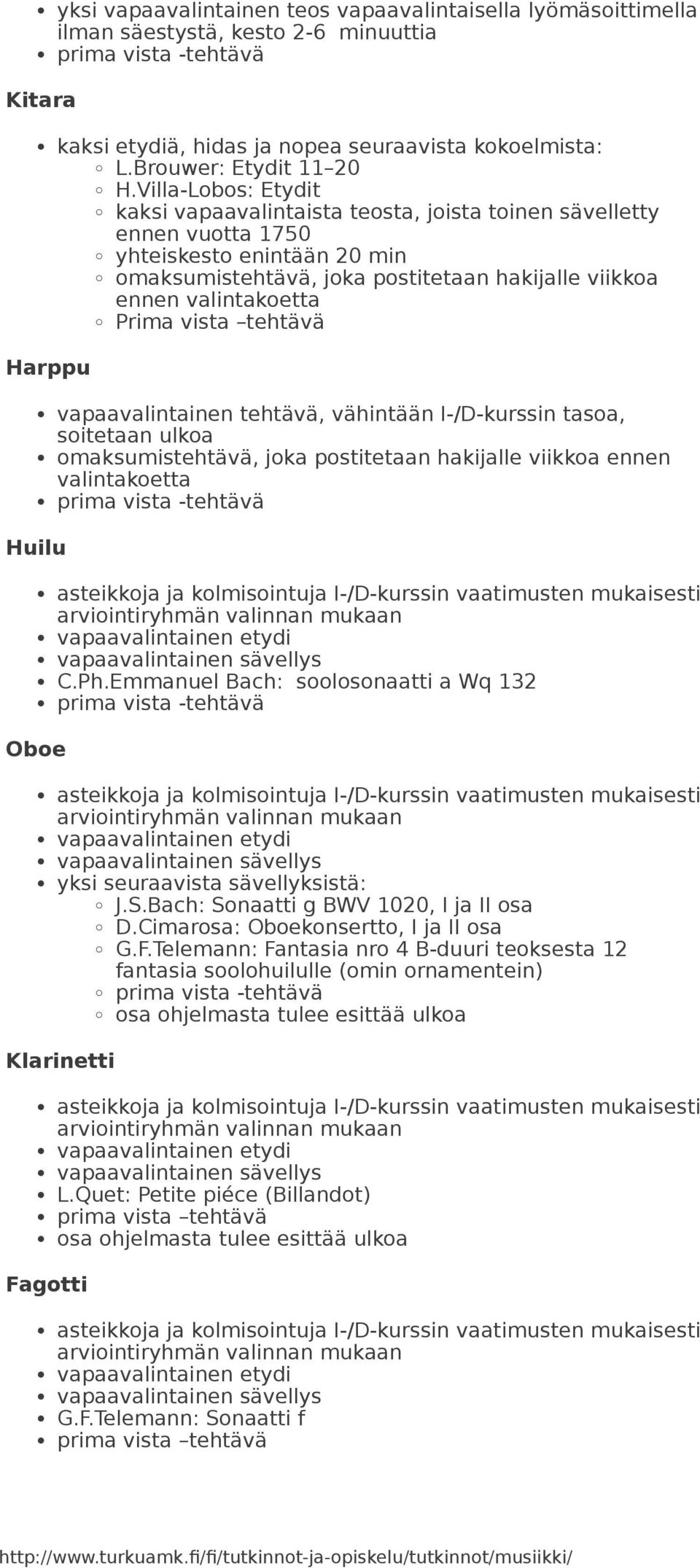 tehtävä Harppu vapaavalintainen tehtävä, vähintään I-/D-kurssin tasoa, soitetaan ulkoa Huilu C.Ph.Emmanuel Bach: soolosonaatti a Wq 132 Oboe yksi seuraavista sävellyksistä: J.S.