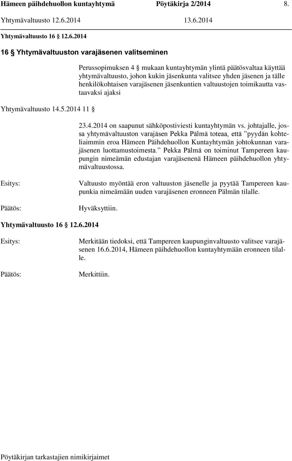 valtuustojen toimikautta vastaavaksi ajaksi 23.4.2014 on saapunut sähköpostiviesti kuntayhtymän vs.