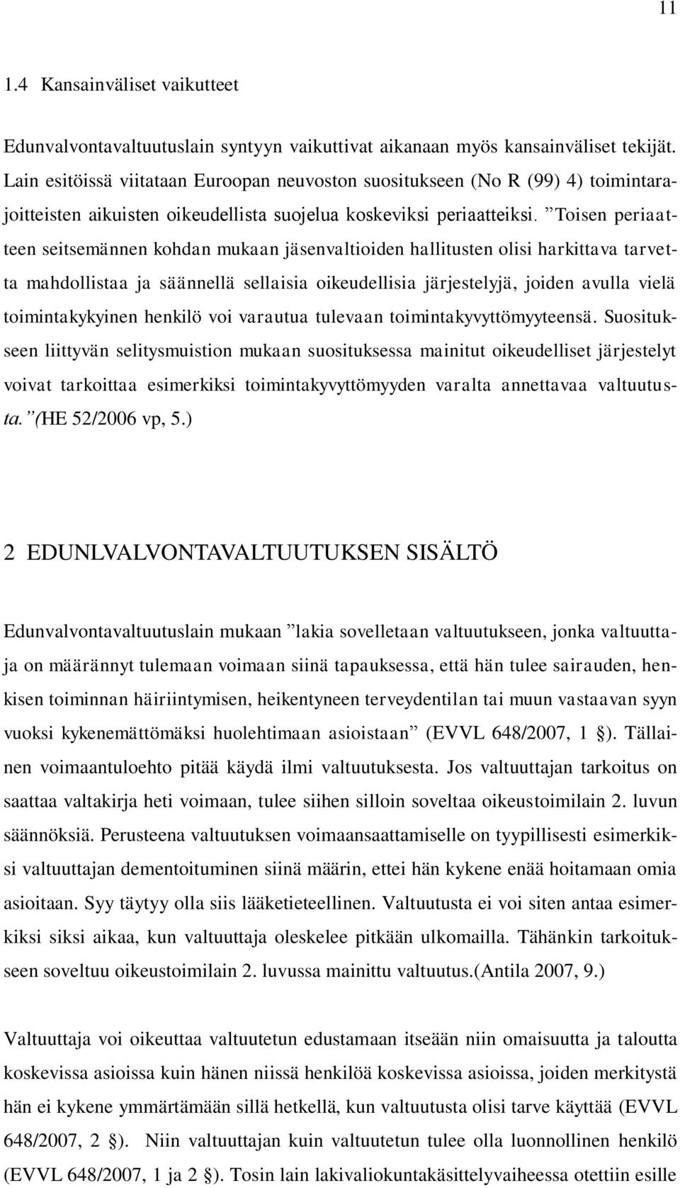 Toisen periaatteen seitsemännen kohdan mukaan jäsenvaltioiden hallitusten olisi harkittava tarvetta mahdollistaa ja säännellä sellaisia oikeudellisia järjestelyjä, joiden avulla vielä