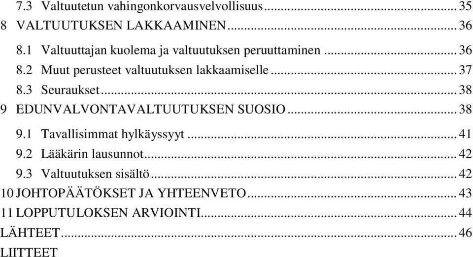 3 Seuraukset... 38 9 EDUNVALVONTAVALTUUTUKSEN SUOSIO... 38 9.1 Tavallisimmat hylkäyssyyt... 41 9.