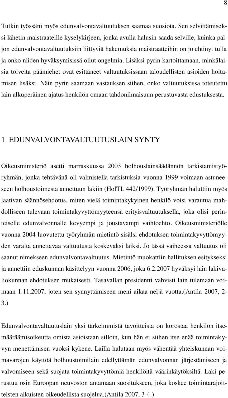 niiden hyväksymisissä ollut ongelmia. Lisäksi pyrin kartoittamaan, minkälaisia toiveita päämiehet ovat esittäneet valtuutuksissaan taloudellisten asioiden hoitamisen lisäksi.