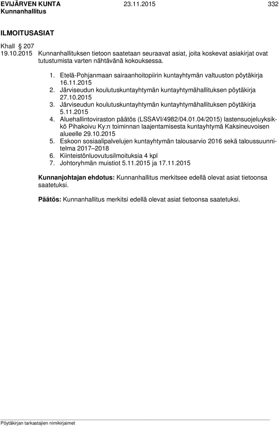 Aluehallintoviraston päätös (LSSAVI/4982/04.01.04/2015) lastensuojeluyksikkö Pihakoivu Ky:n toiminnan laajentamisesta kuntayhtymä Kaksineuvoisen alueelle 29.10.2015 5.