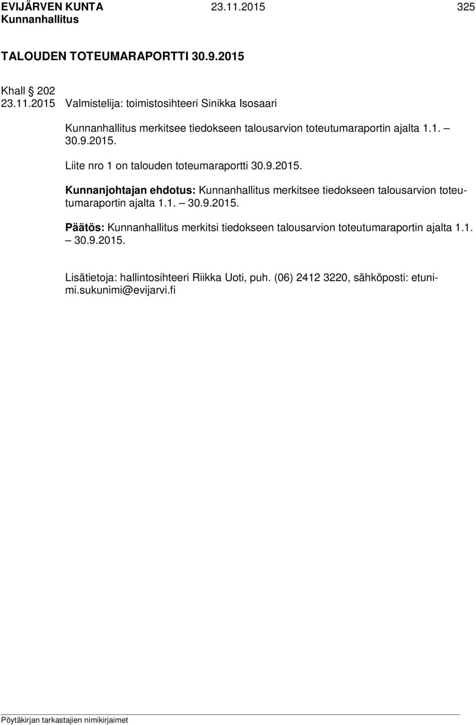 1. 30.9.2015. Päätös: merkitsi tiedokseen talousarvion toteutumaraportin ajalta 1.1. 30.9.2015. Lisätietoja: hallintosihteeri Riikka Uoti, puh.