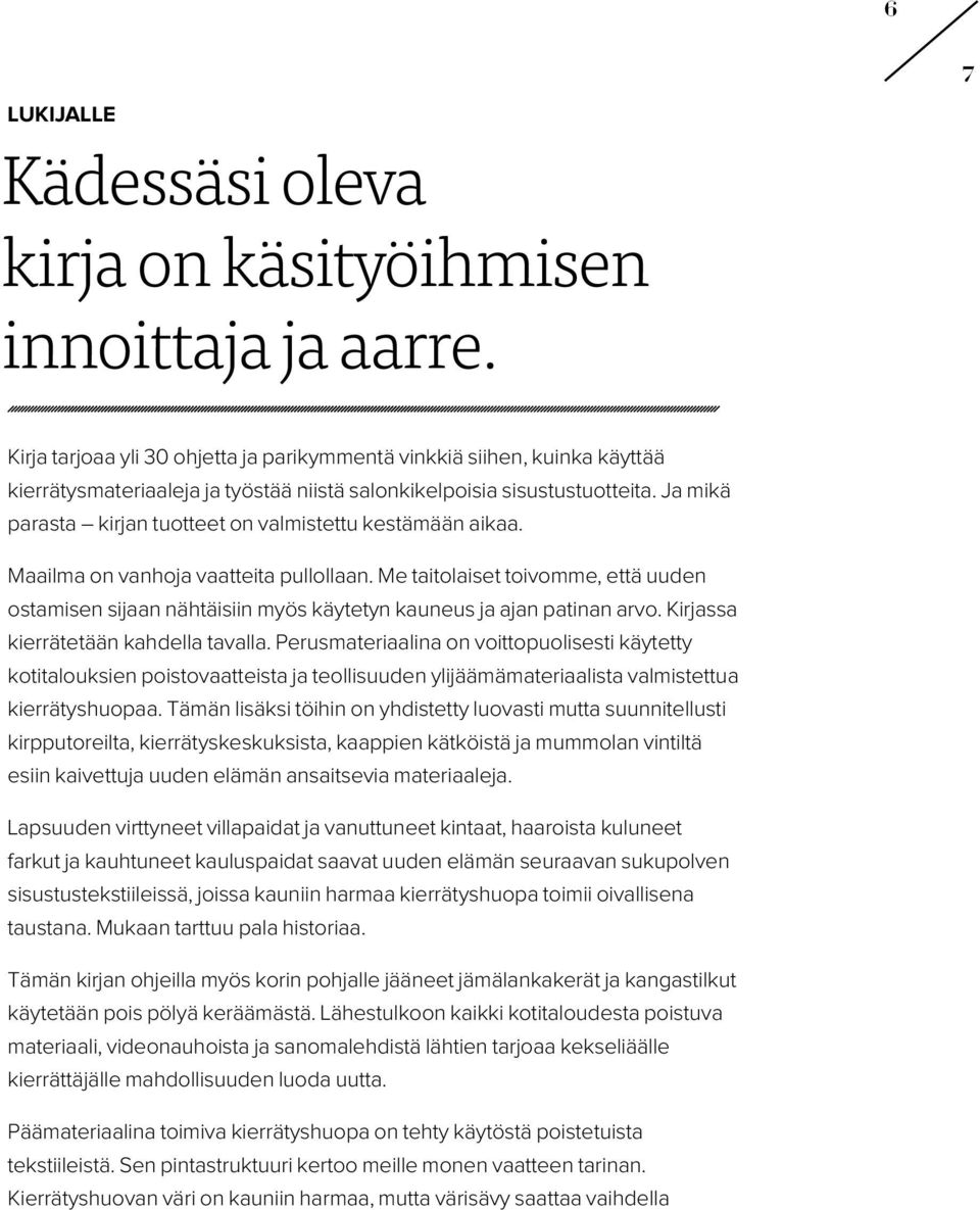 Ja mikä parasta kirjan tuotteet on valmistettu kestämään aikaa. Maailma on vanhoja vaatteita pullollaan.