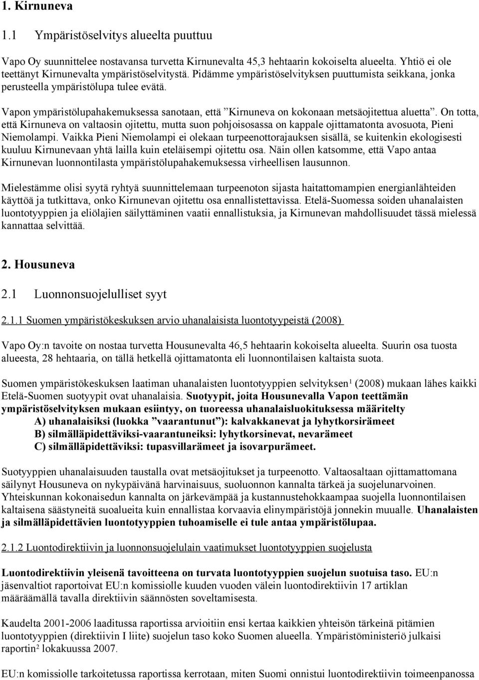 On totta, että Kirnuneva on valtaosin ojitettu, mutta suon pohjoisosassa on kappale ojittamatonta avosuota, Pieni Niemolampi.