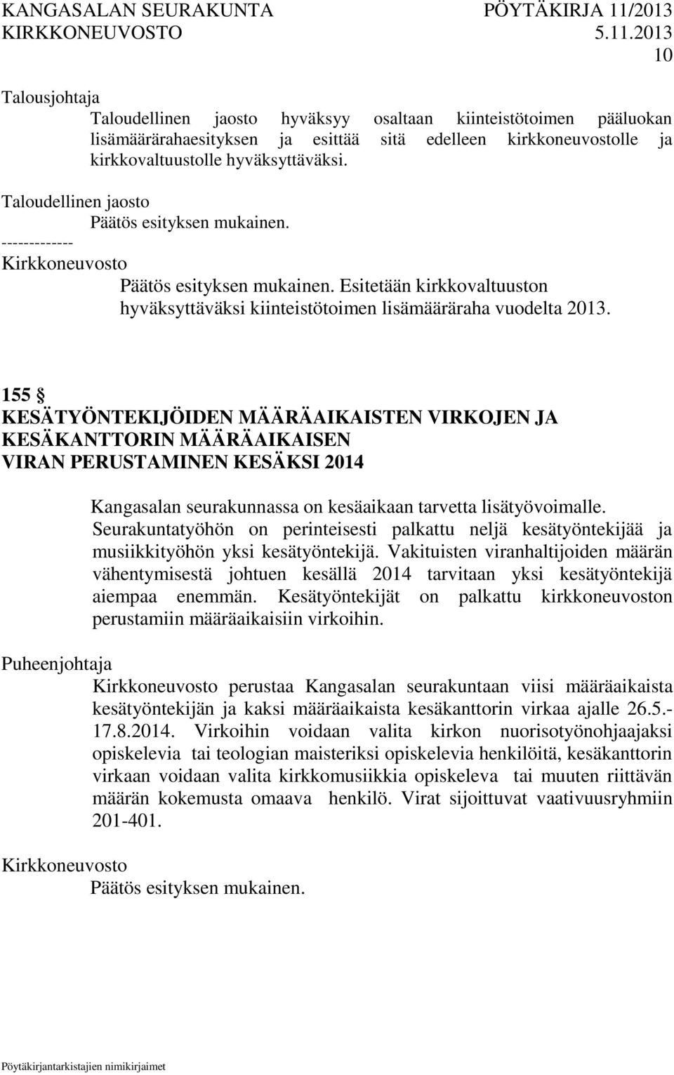 155 KESÄTYÖNTEKIJÖIDEN MÄÄRÄAIKAISTEN VIRKOJEN JA KESÄKANTTORIN MÄÄRÄAIKAISEN VIRAN PERUSTAMINEN KESÄKSI 2014 Kangasalan seurakunnassa on kesäaikaan tarvetta lisätyövoimalle.
