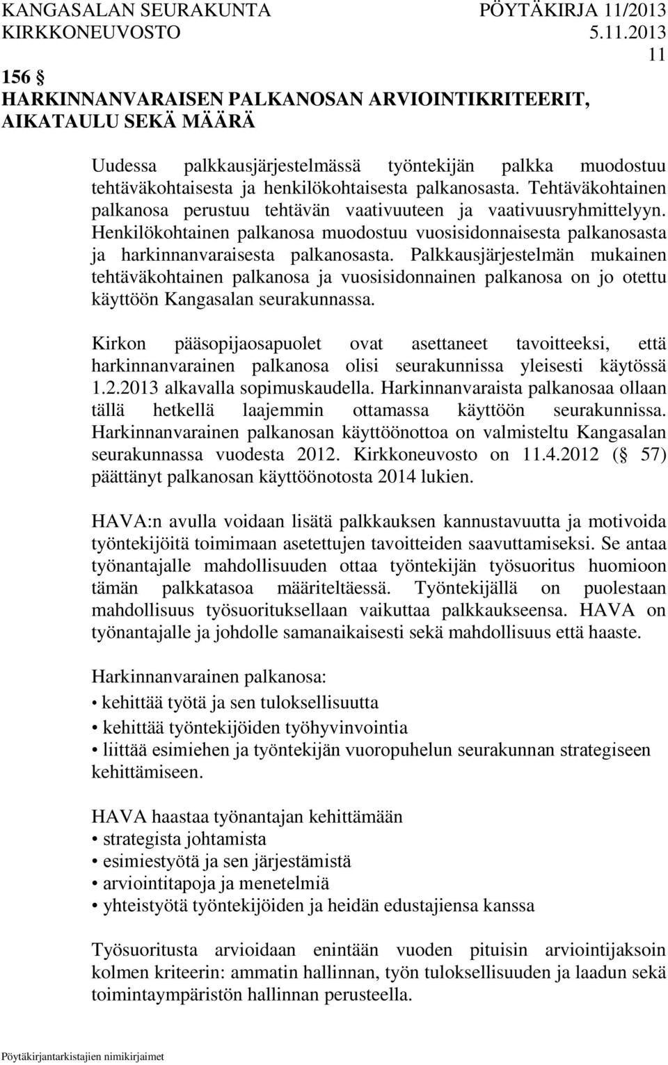 Palkkausjärjestelmän mukainen tehtäväkohtainen palkanosa ja vuosisidonnainen palkanosa on jo otettu käyttöön Kangasalan seurakunnassa.