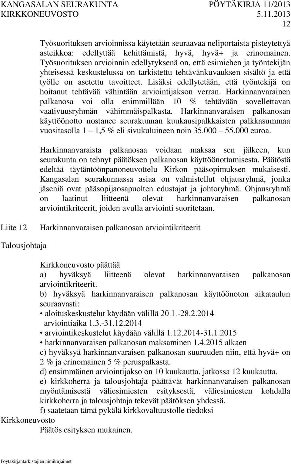 Lisäksi edellytetään, että työntekijä on hoitanut tehtävää vähintään arviointijakson verran.