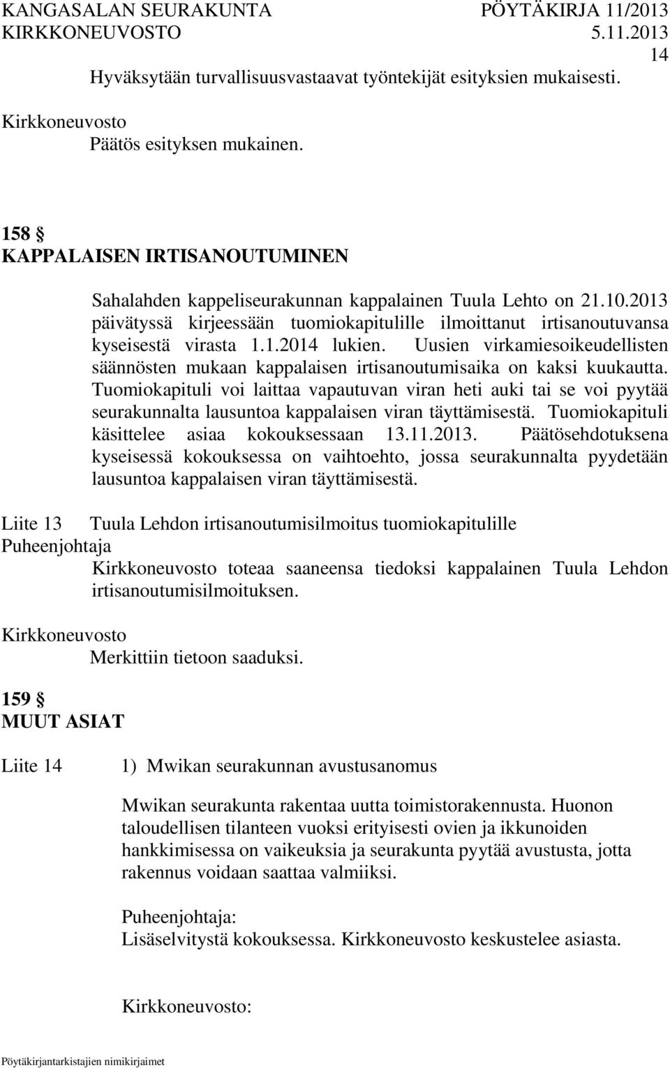 Uusien virkamiesoikeudellisten säännösten mukaan kappalaisen irtisanoutumisaika on kaksi kuukautta.