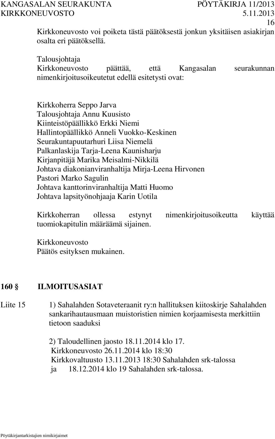 Hallintopäällikkö Anneli Vuokko-Keskinen Seurakuntapuutarhuri Liisa Niemelä Palkanlaskija Tarja-Leena Kaunisharju Kirjanpitäjä Marika Meisalmi-Nikkilä Johtava diakonianviranhaltija Mirja-Leena