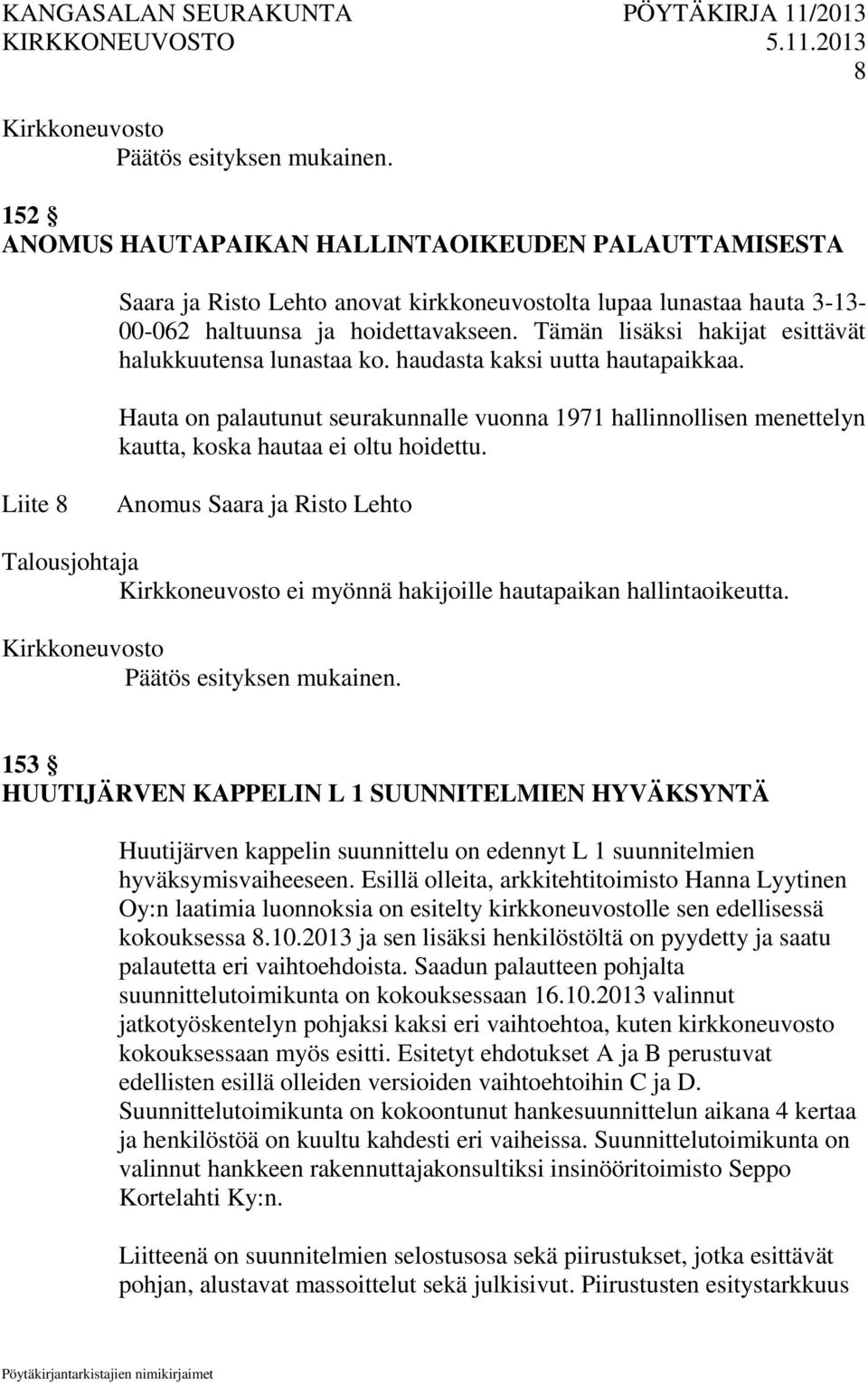 Hauta on palautunut seurakunnalle vuonna 1971 hallinnollisen menettelyn kautta, koska hautaa ei oltu hoidettu.