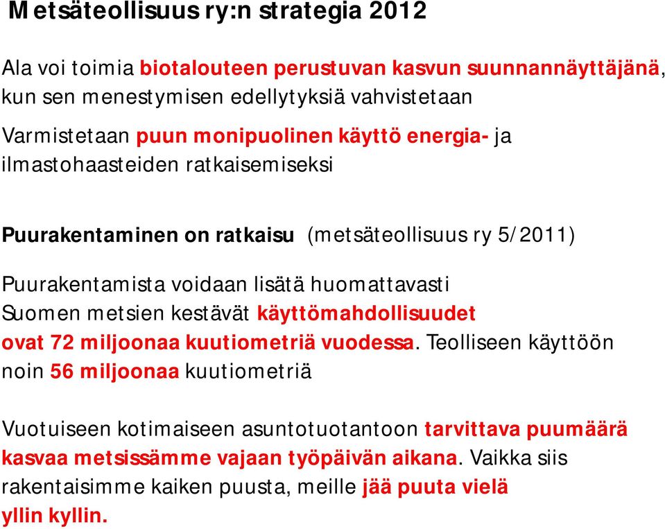 huomattavasti Suomen metsien kestävät käyttömahdollisuudet ovat 72 miljoonaa kuutiometriä vuodessa.