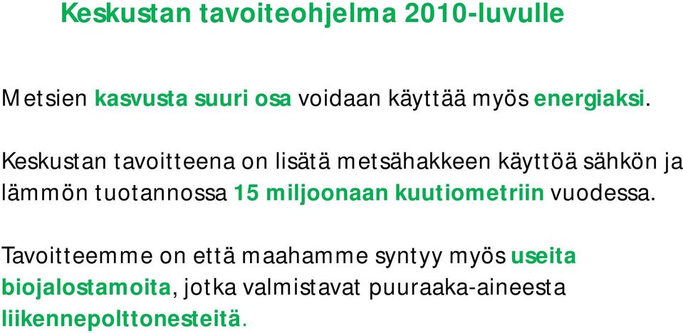 Keskustan tavoitteena on lisätä metsähakkeen käyttöä sähkön ja lämmön tuotannossa 15