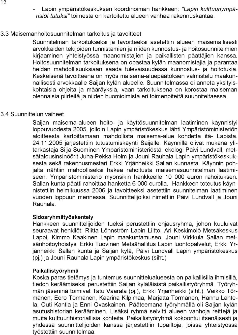 hoitosuunnitelmien kirjaaminen yhteistyössä maanomistajien ja paikallisten päättäjien kanssa.