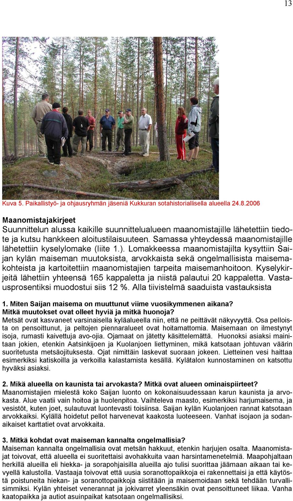 Samassa yhteydessä maanomistajille lähetettiin kyselylomake (liite 1.).