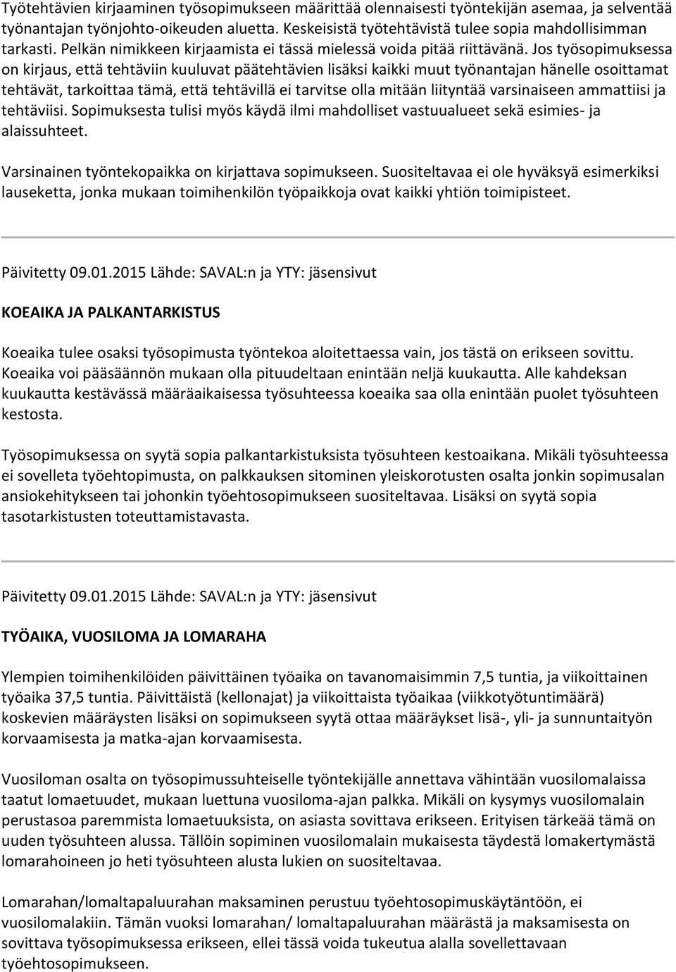 Jos työsopimuksessa on kirjaus, että tehtäviin kuuluvat päätehtävien lisäksi kaikki muut työnantajan hänelle osoittamat tehtävät, tarkoittaa tämä, että tehtävillä ei tarvitse olla mitään liityntää