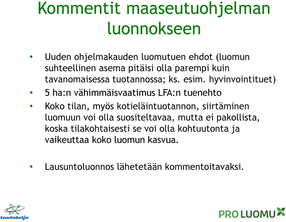 hyvinvointituet) 5 ha:n vähimmäisvaatimus LFA:n tuenehto Koko tilan, myös kotieläintuotannon, siirtäminen