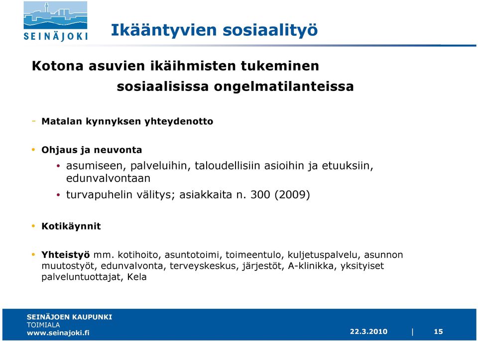 turvapuhelin välitys; asiakkaita n. 300 (2009) Kotikäynnit Yhteistyö mm.