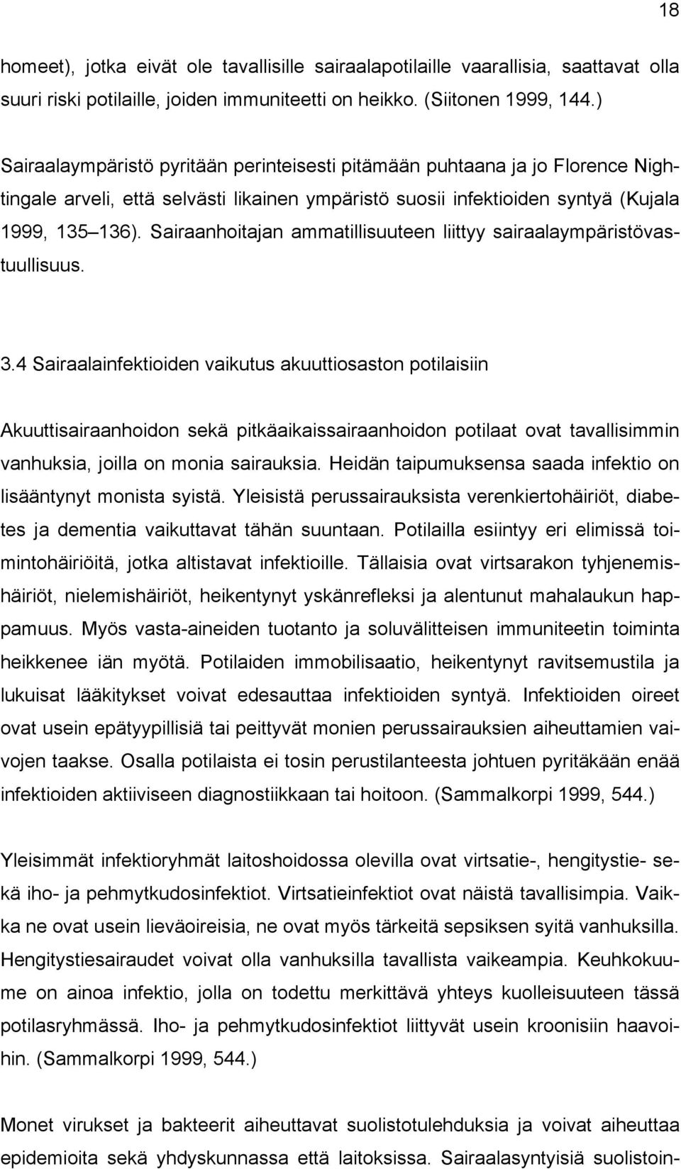 Sairaanhoitajan ammatillisuuteen liittyy sairaalaympäristövastuullisuus. 3.