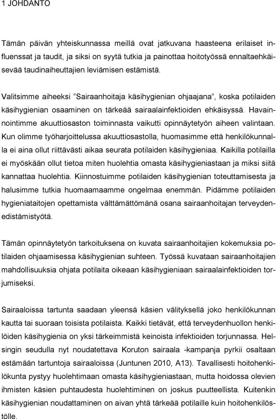 Havainnointimme akuuttiosaston toiminnasta vaikutti opinnäytetyön aiheen valintaan.