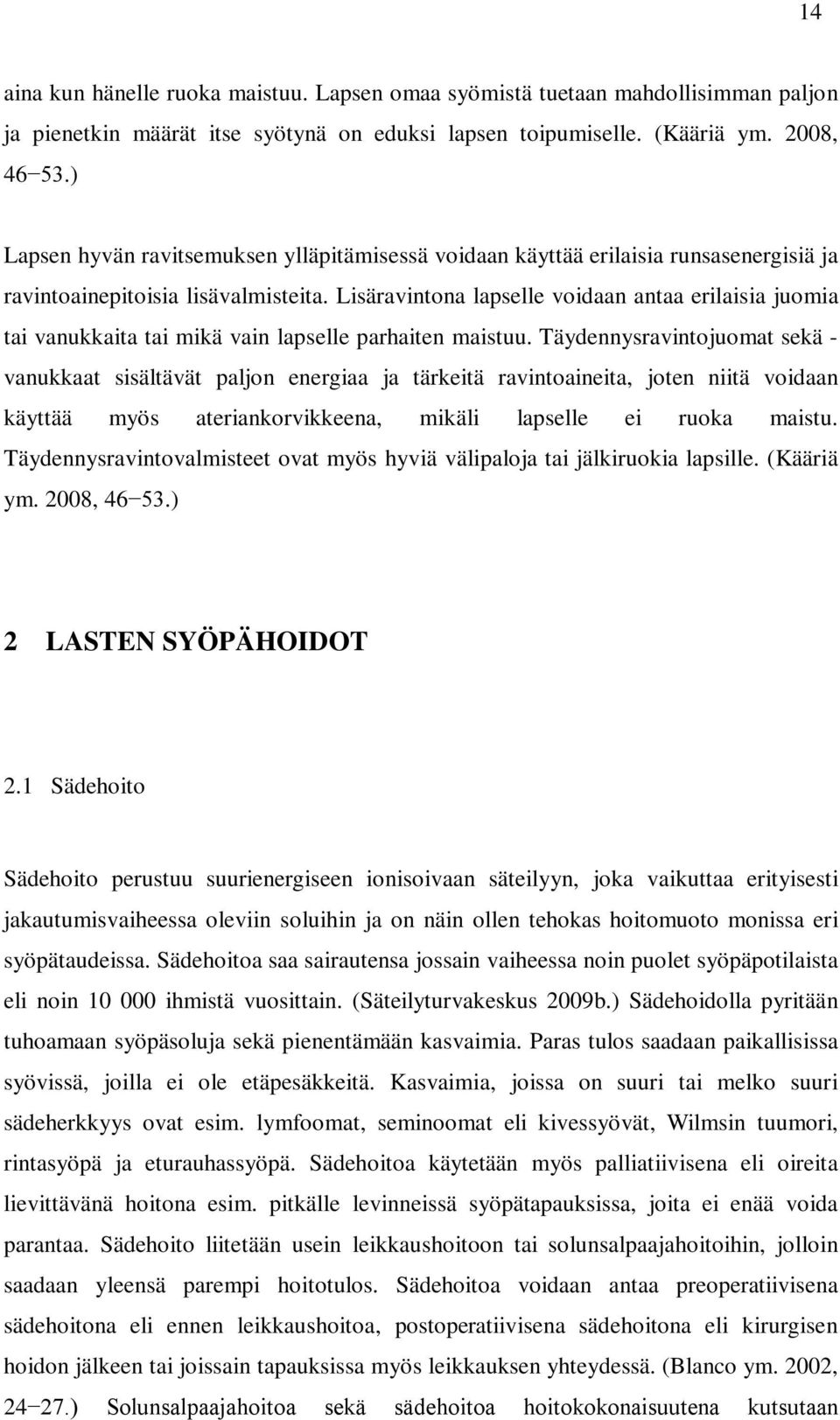 Lisäravintona lapselle voidaan antaa erilaisia juomia tai vanukkaita tai mikä vain lapselle parhaiten maistuu.