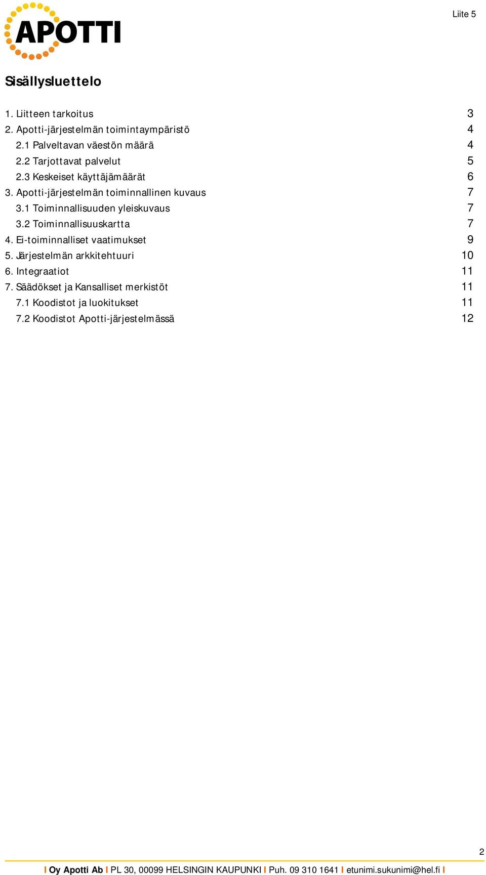 1 Toiminnallisuuden yleiskuvaus 7 3.2 Toiminnallisuuskartta 7 4. Ei-toiminnalliset vaatimukset 9 5.