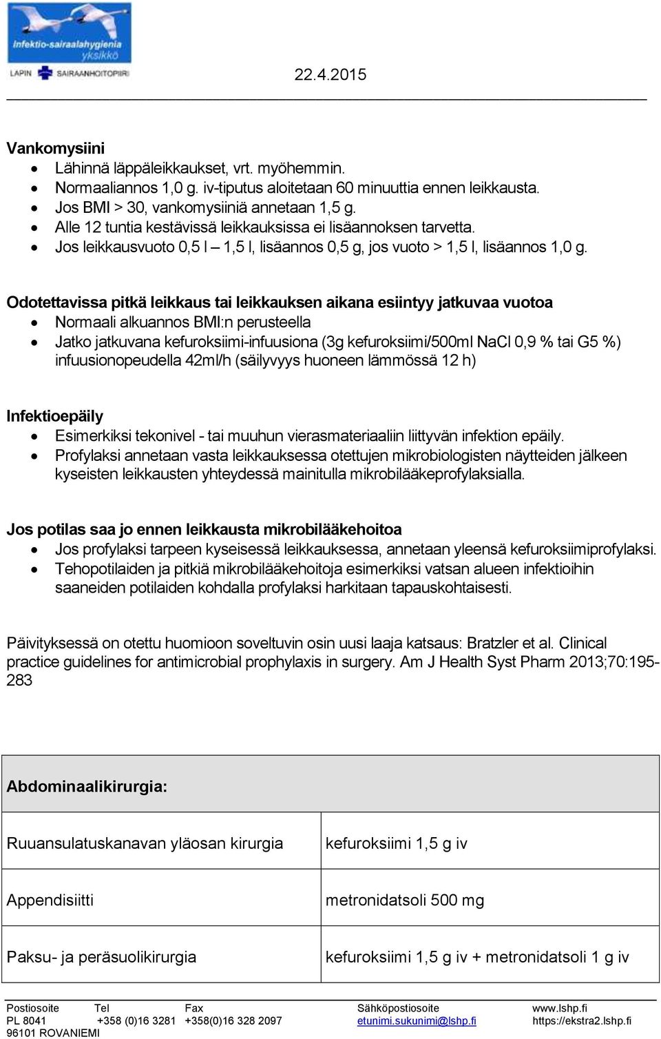 Odotettavissa pitkä leikkaus tai leikkauksen aikana esiintyy jatkuvaa vuotoa Normaali alkuannos BMI:n perusteella Jatko jatkuvana kefuroksiimi-infuusiona (3g kefuroksiimi/500ml NaCl 0,9 % tai G5 %)