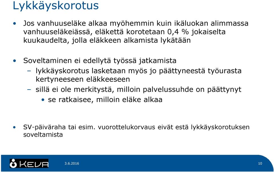 lasketaan myös jo päättyneestä työurasta kertyneeseen eläkkeeseen sillä ei ole merkitystä, milloin palvelussuhde on